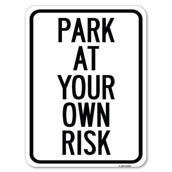 Park at Your Own Risk Heavy-Gauge Aluminum Rust Proof Parking Sign, 18" x 24", A-1824-23496